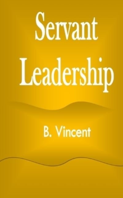 Cover for B Vincent · Servant Leadership (Paperback Book) (2021)
