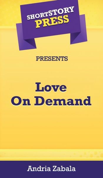 Cover for Sade Andria Zabala · Short Story Press Presents Love On Demand (Hardcover Book) (2020)