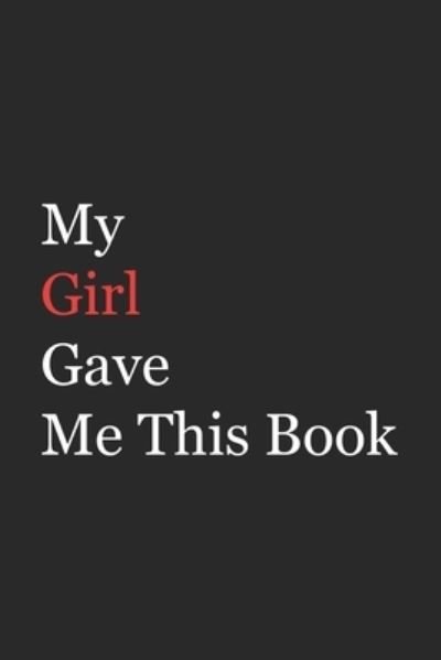 My Girl Gave Me This Book : Funny Gift from Girl To Brother, Sister, Sibling and Family | 110 pages ; 6"x9" . - Az Arts - Boeken - Independently Published - 9781655771156 - 5 januari 2020