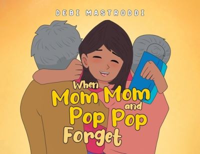 Cover for Mastroddi Debi · When Mom Mom and Pop Pop Forget (Paperback Book) (2022)