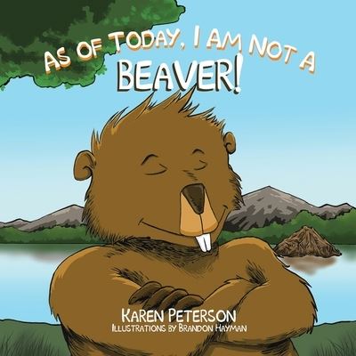 Cover for Karen Peterson · As of Today, I Am Not a Beaver! (Paperback Book) (2020)