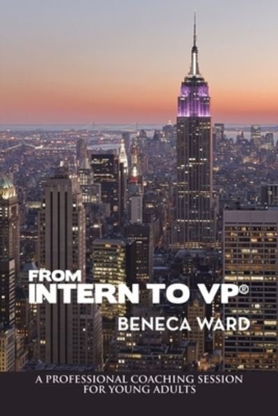 From Intern to Vp® - BeNeca Ward - Libros - Author Solutions, LLC - 9781664298156 - 14 de junio de 2023