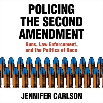 Policing the Second Amendment Lib/E - Jennifer Carlson - Muzyka - Kalorama - 9781665176156 - 15 września 2020