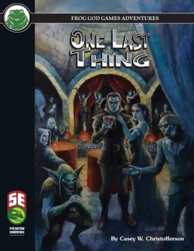 One Last Thing 5E - Casey Christofferson - Books - Frog God Games - 9781665600156 - November 24, 2020