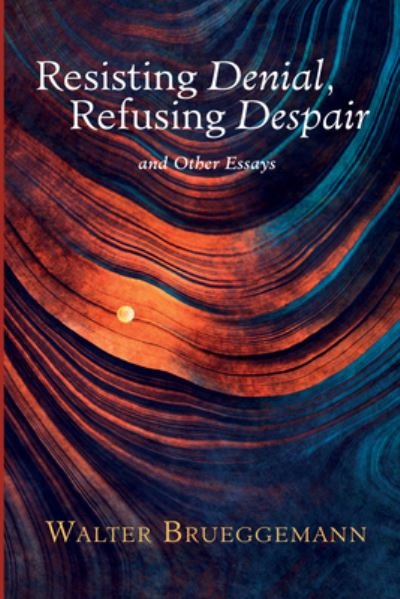 Cover for Walter Brueggemann · Resisting Denial, Refusing Despair (Book) (2022)