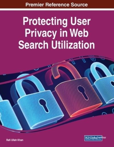 Cover for Rafi Ullah Khan · Protecting User Privacy in Web Search Utilization (Book) (2023)