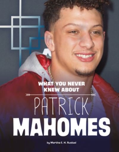 Cover for Martha E. H. Rustad · What You Never Knew about Patrick Mahomes (Book) (2023)