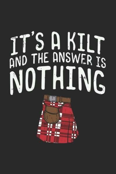 Cover for Funny Notebooks · It's A Kilt And The Answer Is Nothing (Paperback Bog) (2019)