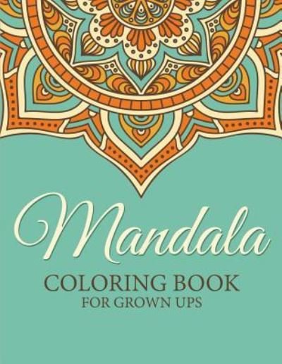 Cover for Speedy Publishing LLC · Mandala Coloring Book for Grown Ups (Paperback Bog) (2015)