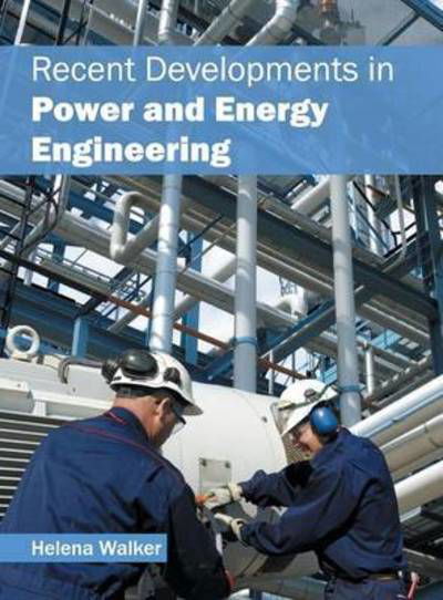 Recent Developments in Power and Energy Engineering - Helena Walker - Books - Willford Press - 9781682852156 - May 26, 2016