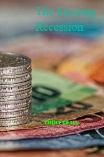 Cover for Chima Nwala · The Ensuing Recession (Paperback Book) (2019)