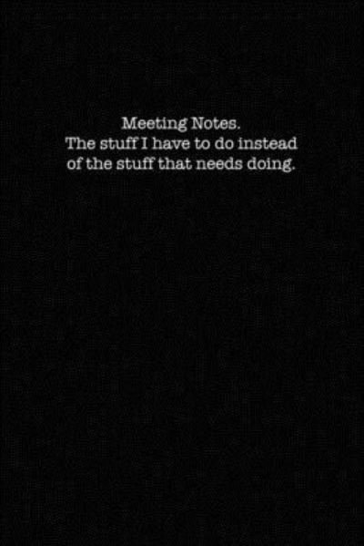 Meeting Notes. The stuff I have to do instead of the stuff that needs doing. - Kewl Notebooks - Books - Independently Published - 9781702600156 - October 25, 2019