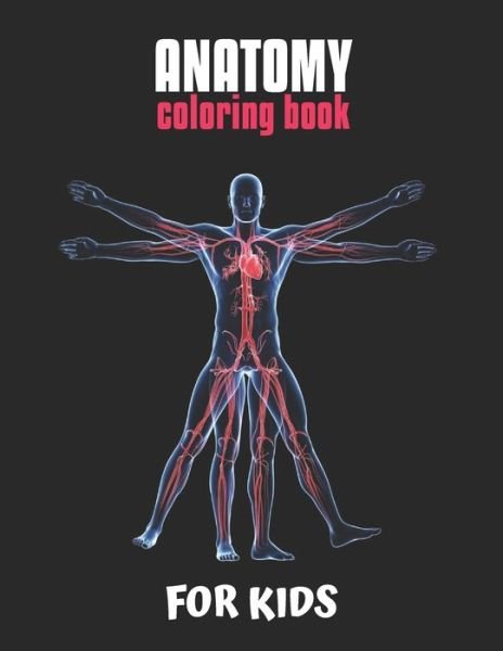 Anatomy Coloring Book For Kids - Laalpiran Publishing - Kirjat - Independently Published - 9781704974156 - sunnuntai 3. marraskuuta 2019