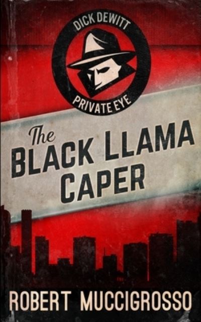 Cover for Robert Muccigrosso · The Black Llama Caper (Dick DeWitt Mysteries Book 1) (Paperback Book) (2021)