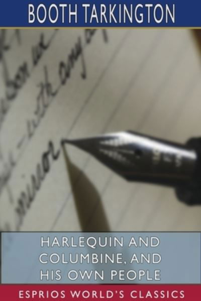 Cover for Booth Tarkington · Harlequin and Columbine, and His Own People (Esprios Classics) (Pocketbok) (2024)