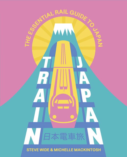 Cover for Steve Wide · Train Japan: The Essential Rail Guide to Japan (Paperback Book) (2024)