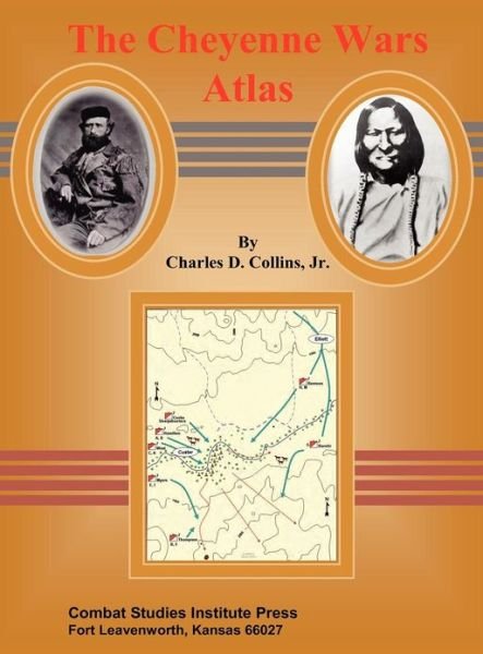 Cover for Combat Studies Institute Press · The Cheyenne Wars Atlas (Hardcover Book) (2012)
