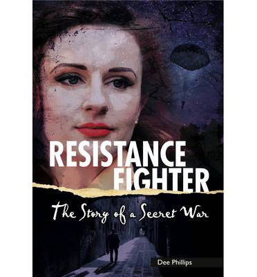 Yesterday's Voices: Resistance Fighter: The Story of a Secret War - Yesterday's Voice - Dee Phillips - Books - ReadZone Books Limited - 9781783225156 - October 31, 2014