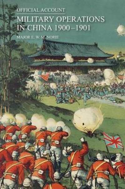 Cover for Major E W M Norie · Official Account of the Military Operations in China 1900-1901 (Paperback Book) (2014)
