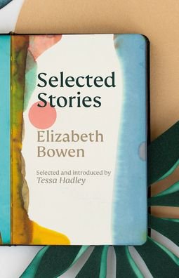 Cover for Elizabeth Bowen · The Selected Stories of Elizabeth Bowen: Selected and Introduced by Tessa Hadley (Innbunden bok) (2021)