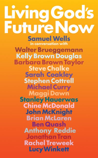 Living God's Future Now: Conversations with Contemporary Prophets - Samuel Wells - Books - Canterbury Press Norwich - 9781786224156 - November 30, 2022