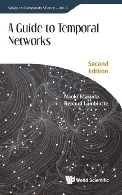 Cover for Naoki Masuda · Guide To Temporal Networks, A - Series On Complexity Science (Hardcover Book) [Second edition] (2021)