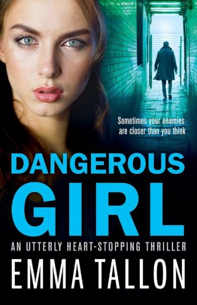 Dangerous Girl: An utterly heart-stopping thriller - Emma Tallon - Książki - Bookouture - 9781786815156 - 22 sierpnia 2018