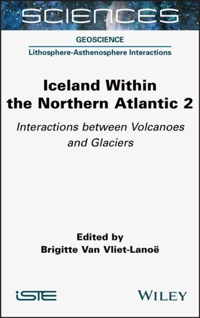 Cover for B Van Vliet-Lanoe · Iceland Within the Northern Atlantic, Volume 2: Interactions between Volcanoes and Glaciers (Gebundenes Buch) (2021)