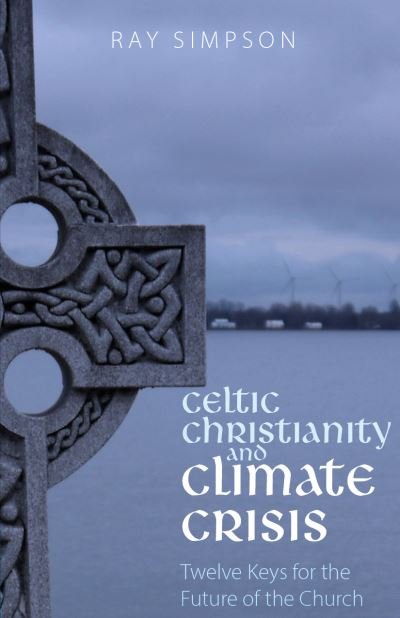 Cover for Ray Simpson · Celtic Christianity and Climate Crisis: Twelve Keys for the Future of the Church (Paperback Bog) (2020)