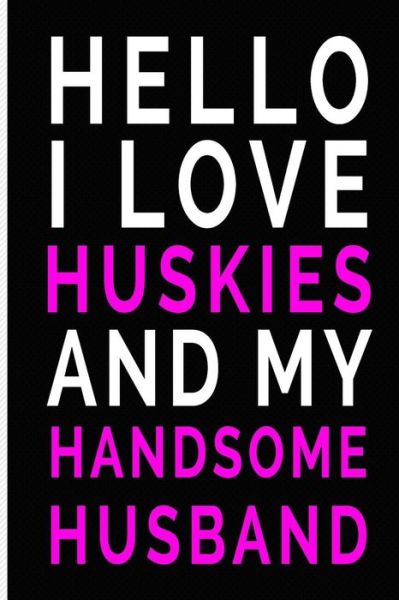 Cover for New Creative Expressions · Hello I Love Huskies and My Handsome Husband (Paperback Book) (2018)