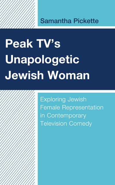 Cover for Samantha Pickette · Peak TV's Unapologetic Jewish Woman : Exploring Jewish Female Representation in Contemporary Television Comedy (Hardcover Book) (2022)