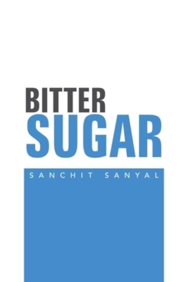 Cover for Sanchit Sanyal · Bitter Sugar (Hardcover Book) (2019)