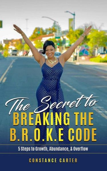 Cover for Constance Carter · The Secret to Breaking the BROKE Code (Paperback Book) (2019)