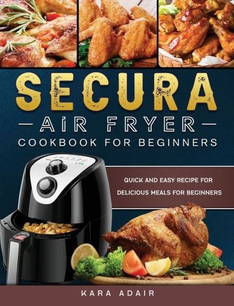 Cover for Kara Adair · Secura Air Fryer Cookbook for Beginners (Hardcover bog) (2021)