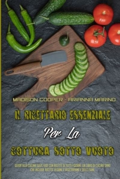 Cover for Madison Cooper · Il Ricettario Essenziale Per La Cottura Sotto Vuoto (Paperback Book) (2021)
