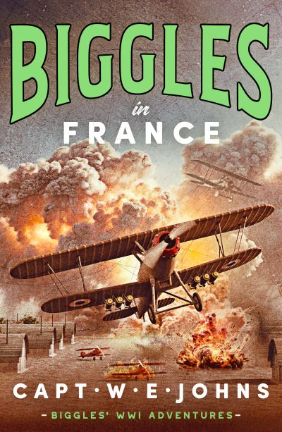 Cover for Captain W. E. Johns · Biggles in France - Biggles' WW1 Adventures (Gebundenes Buch) (2024)