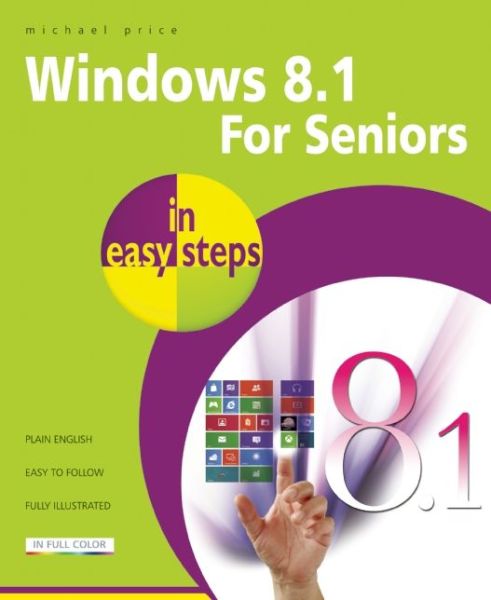 Windows 8.1 for Seniors in Easy Steps - Michael Price - Books - In Easy Steps Limited - 9781840786156 - November 18, 2013