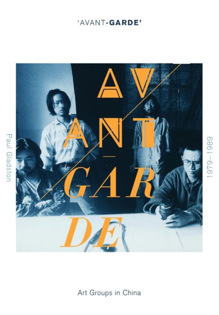 Cover for GLADSTON, Paul (University of New South Wales, Australia) · 'Avant-garde' Art Groups in China, 1979-1989 (Paperback Book) (2013)