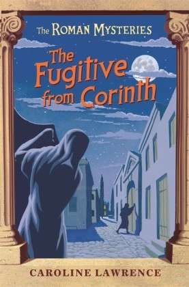 The Roman Mysteries: The Fugitive from Corinth: Book 10 - The Roman Mysteries - Caroline Lawrence - Books - Hachette Children's Group - 9781842555156 - May 4, 2006