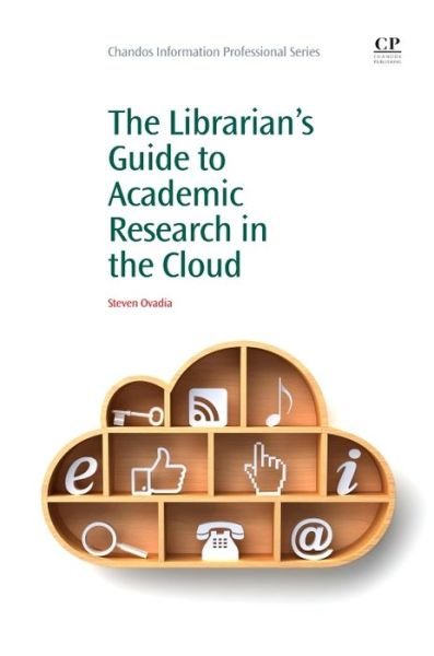 Cover for Ovadia, Steven (City University of New York (CUNY), USA) · The Librarian's Guide to Academic Research in the Cloud - Chandos Information Professional Series (Paperback Book) (2013)