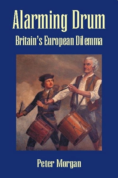 Cover for Peter Morgan · Alarming Drum: Britain's European Dilemma (Hardcover Book) (2005)