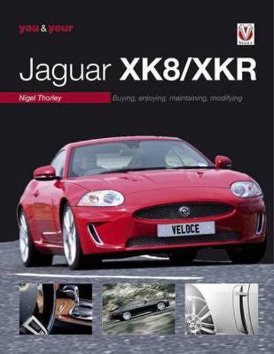 Cover for Nigel Thorley · You &amp; Your Jaguar XK/XKR: Buying, Enjoying, Maintaining, Modifying (Hardcover Book) [New edition] (2015)