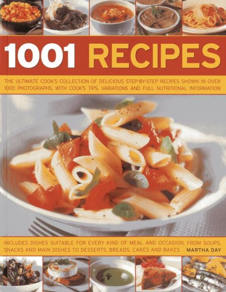 Cover for Martha Day · 1001 Recipes: The Ultimate Cook's Collection of Delicious Step-by-Step Recipes Shown in Over 1000 Photographs, with Cook's Tips, Variations and Full Nutritional Information (Paperback Book) (2014)