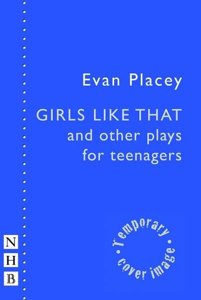 Girls Like That and other plays for teenagers - NHB Modern Plays - Evan Placey - Kirjat - Nick Hern Books - 9781848425156 - torstai 26. toukokuuta 2016
