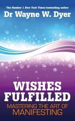 Cover for Wayne Dyer · Wishes Fulfilled: Mastering the Art of Manifesting (Taschenbuch) (2012)