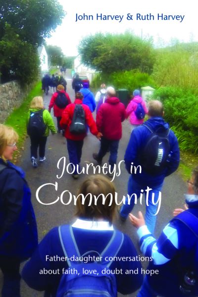 Journeys in Community: Father-daughter conversations about faith, love, doubt and hope - John Harvey - Books - Wild Goose Publications - 9781849527156 - August 10, 2020