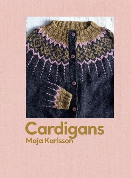 Cover for Maja Karlsson · Cardigans: 20 knitting patterns for every season (Innbunden bok) (2024)
