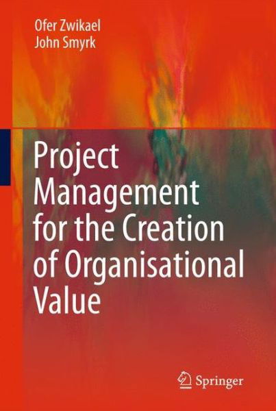 Cover for Ofer Zwikael · Project Management for the Creation of Organisational Value (Gebundenes Buch) [2011 edition] (2011)