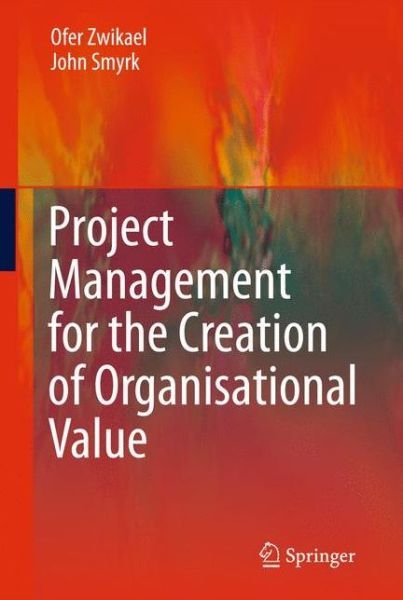 Cover for Ofer Zwikael · Project Management for the Creation of Organisational Value (Hardcover Book) [2011 edition] (2011)