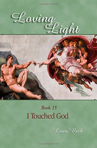 Cover for Liane Rich · Loving Light Book 15, I Touched God (Paperback Book) (2010)